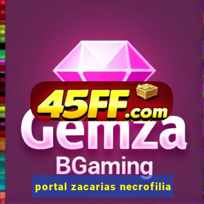 portal zacarias necrofilia